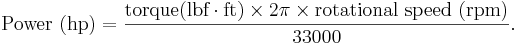  \mbox{Power (hp)} = \frac{ \mbox{torque(lbf}\cdot\mbox{ft)} \times 2 \pi \times \mbox{rotational speed (rpm)} }{33000}. 