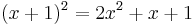 (x + 1)^2 = 2x^2 + x + 1\,