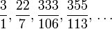 \frac{3}{1}, \frac{22}{7}, \frac{333}{106}, \frac{355}{113}, \,\ldots