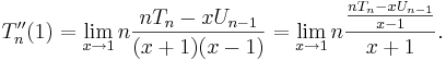 T''_n(1) = \lim_{x \to 1} n \frac{n T_n - x U_{n - 1}}{(x + 1)(x - 1)} = 
\lim_{x \to 1} n \frac{\frac{n T_n - x U_{n - 1}}{x - 1}}{x + 1}.