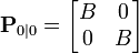 \textbf{P}_{0|0} = \begin{bmatrix} B & 0 \\ 0 & B \end{bmatrix} 