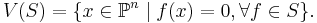 V(S) = \{x \in \mathbb{P}^n \mid f(x) = 0, \forall f \in S\}.