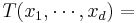 T(x_1,\cdots,x_d) = 