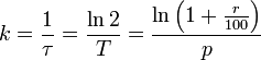 k = \frac{1}{\tau} = \frac{\ln 2}{T} = \frac{\ln \left( 1 + \frac{r}{100} \right)}{p}\,