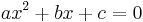 ax^2+bx+c=0 \,\!