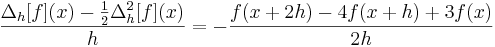  \frac{\Delta_h[f](x) - \frac12 \Delta_h^2[f](x)}{h} = - \frac{f(x+2h)-4f(x+h)+3f(x)}{2h} 