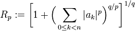  R_p:= \biggl[ 1 + \Bigl(\sum_{0\leq k<n} |a_k|^p\Bigr)^{q/p}\biggr]^{1/q}