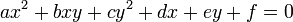 ax^2+ bxy + cy^2 + dx + ey + f= 0\,