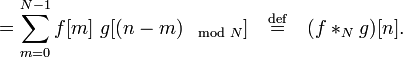 = \sum_{m=0}^{N-1} f[m]\ g[(n-m)_{\mod{N}}]\quad \stackrel{\mathrm{def}}{=}\quad (f *_N g)[n].\,