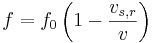 f = f_0 \left (1 - \frac {v_{s,r}}{v} \right )