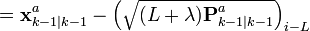 = \textbf{x}_{k-1|k-1}^{a} - \left ( \sqrt{ (L + \lambda) \textbf{P}_{k-1|k-1}^{a} } \right )_{i-L}