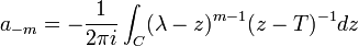 a_{-m} = - \frac{1}{2 \pi i} \int_C (\lambda - z) ^{m-1} (z - T)^{-1} d z