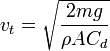 v_{t} = \sqrt{ \frac{2mg}{\rho A C_d} } \,