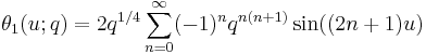  \theta_1(u;q) = 2 q^{1/4} \sum_{n=0}^\infty (-1)^n q^{n(n+1)} \sin((2n+1)u) 