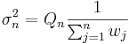 
\sigma^2_n=Q_n \frac{1}{\sum^{n}_{j=1} w_j}
