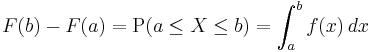 F(b)-F(a) = \operatorname{P}(a\leq X\leq b) = \int_a^b f(x)\,dx