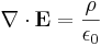 \mathbf{\nabla}\cdot\mathbf{E} = \frac{\rho}{\epsilon_0}