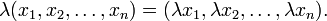 \ \lambda(x_1, x_2, \dots, x_n)=(\lambda x_1, \lambda x_2, \dots, \lambda x_n).