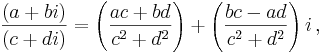 \,\frac{(a + bi)}{(c + di)} = \left({ac + bd \over c^2 + d^2}\right) + \left( {bc - ad \over c^2 + d^2} \right)i\,,