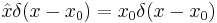 
\hat x \delta(x-x_0) = x_0 \delta(x-x_0)
