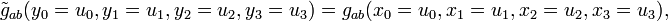  \tilde{g}_{ab} (y_0=u_0,y_1=u_1, y_2=u_2, y_3=u_3) = g_{ab}
(x_0=u_0,x_1=u_1, x_2=u_2 , x_3=u_3), 