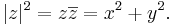 |z|^2 = z\overline{z} = x^2 + y^2.