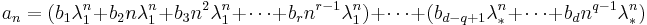 a_n = (b_1\lambda_1^n + b_2n\lambda_1^n + b_3n^2\lambda_1^n+\cdots+b_{r}n^{r-1}\lambda_1^n)+\cdots+(b_{d-q+1}\lambda_{*}^n + \cdots + b_{d}n^{q-1}\lambda_{*}^n) \,