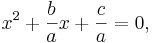 x^2 + \frac{b}{a}  x + \frac{c}{a}=0,\,\!
