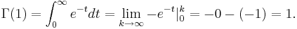  \Gamma(1) = \int_0^\infty e^{-t} dt = \lim_{k \rightarrow \infty} -e^{-t} |_0^k = -0 - (-1) = 1. 