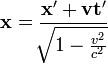 \mathbf{ x=\frac{x' + vt'}{ \sqrt[]{1 -\frac{v^2}{c^2}} }} 