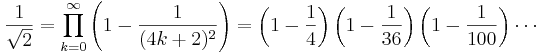 \frac{1}{\sqrt 2} = \prod_{k=0}^\infty
\left(1-\frac{1}{(4k+2)^2}\right) =
\left(1-\frac{1}{4}\right)
\left(1-\frac{1}{36}\right)
\left(1-\frac{1}{100}\right) \cdots