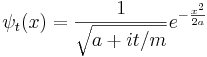 
\psi_t(x) = {1\over \sqrt{a+it/m}} e^{ - {x^2\over 2a} }
\,