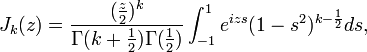 J_k(z) = \frac{ (\frac{z}{2})^k }{ \Gamma(k + \frac{1}{2} ) \Gamma( \frac{1}{2} ) } \int_{-1}^{1} e^{izs}(1 - s^2)^{k - \frac{1}{2} } ds, 