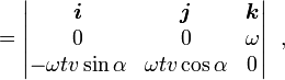  = \begin{vmatrix} \boldsymbol{i}&\boldsymbol{j}&\boldsymbol{k} \\ 0 & 0 & \omega  \\ -\omega t v \sin\alpha  & \omega t v \cos\alpha  & 0 \end{vmatrix}\ \ , 