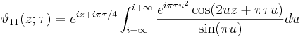 \vartheta_{11} (z; \tau) = e^{iz + i \pi \tau / 4} 
\int_{i - \infty}^{i + \infty} {e^{i \pi \tau u^2} 
\cos (2 u z + \pi \tau u) \over \sin (\pi u)} du