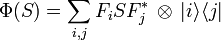  \Phi(S) = \sum_{i,j} F_i S F_j^*  \, \otimes \,  |  i \rangle \langle j | 