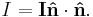 
I = \mathbf{{I}} \mathbf{\hat{n}} \cdot \mathbf{\hat{n}}.
