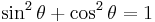 \sin^2{\theta}+\cos^2{\theta} = 1\,