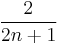 \frac{2}{2n+1}