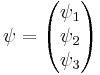 \psi = \begin{pmatrix}\psi_1\\ \psi_2\\ \psi_3\end{pmatrix}