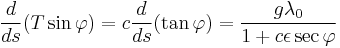 \frac{d}{ds}(T \sin \varphi) = c\frac{d}{ds} (\tan \varphi) = \frac{g\lambda_0}{1+ c\epsilon \sec \varphi}