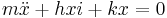 
m \ddot{x} + h x i + k x = 0
