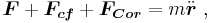 \boldsymbol{F} + \boldsymbol{F_{cf}} + \boldsymbol{F_{Cor}} = m \ddot \boldsymbol{r} \ , 