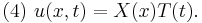  (4) \ u(x,t) = X(x) T(t). \quad