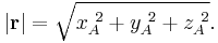 |\mathbf{r}| = \sqrt{x_A^{\ 2} + y_A^{\ 2} + z_A^{\ 2}}.