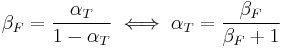 \beta_F = \frac{\alpha_{T}}{1 - \alpha_{T}}\iff \alpha_{T} = \frac{\beta_F}{\beta_F+1}