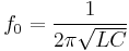 f_0 = \frac{1}{2 \pi \sqrt{LC}}