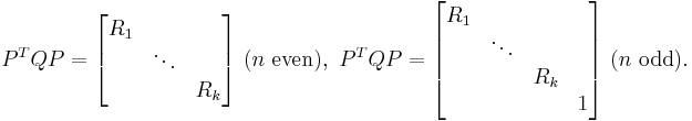 P^{T}QP = \begin{bmatrix}
R_1 & & \\ & \ddots & \\ & & R_k
\end{bmatrix}\ (n\text{ even}),\ P^{T}QP = \begin{bmatrix}
R_1 & & & \\ & \ddots & & \\ & & R_k & \\ & & & 1
\end{bmatrix}\ (n\text{ odd}).