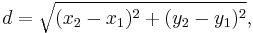 d = \sqrt{(x_2 - x_1)^2 + (y_2 - y_1)^2},\!