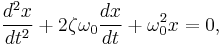  \frac{d^2x}{dt^2} + 2\zeta\omega_0\frac{dx}{dt} + \omega_0^2 x = 0,